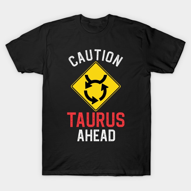 Funny Zodiac Horoscope Taurus Road Sign Traffic Signal T-Shirt by WitchNitch